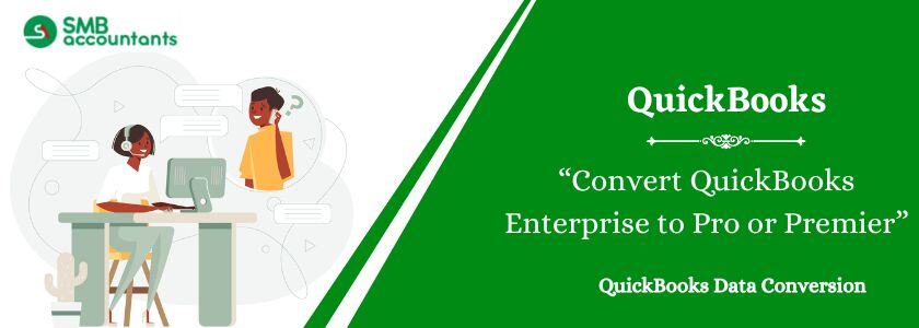 Convert QuickBooks Enterprise to Pro or Premier