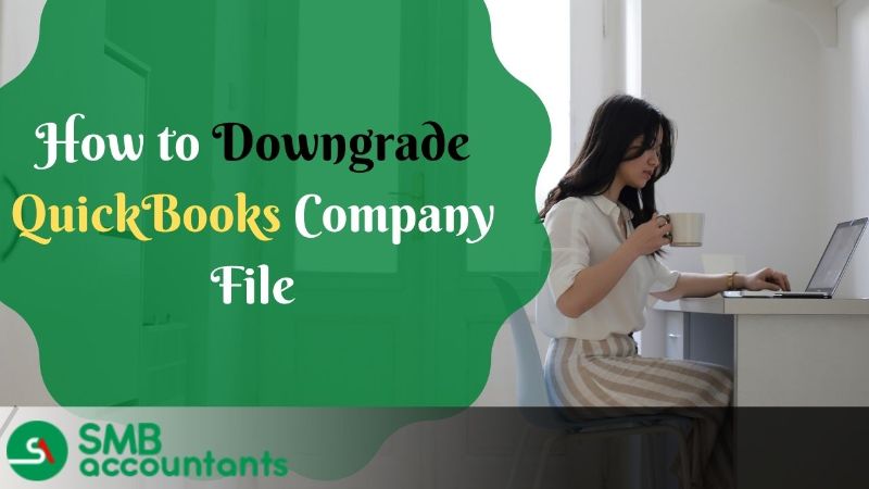 Downgrade Company File in QuickBooks Desktop
