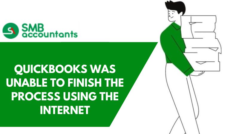 QUICKBOOKS WAS UNABLE TO FINISH THE PROCESS USING THE INTERNET