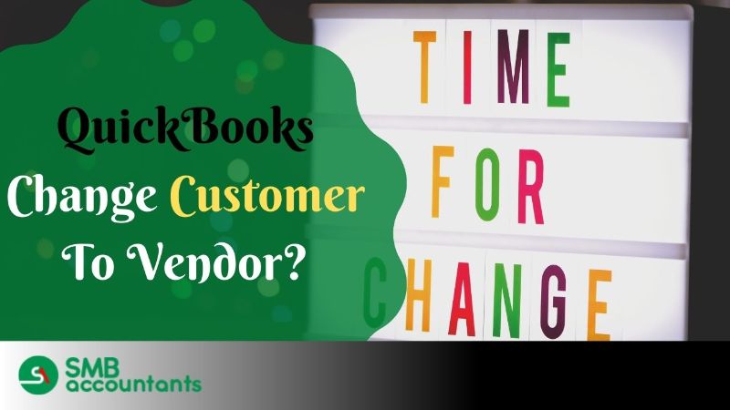 QuickBooks Change Customer To Vendor