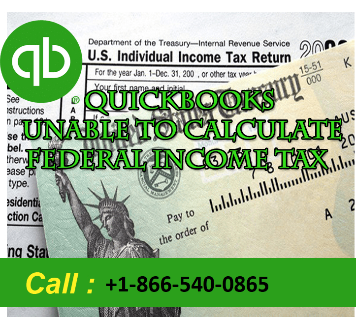 QUICKBOOKS UNABLE TO CALCULATE FEDERAL INCOME TAX